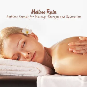 Mellow Rain: Ambient Sounds for Massage Therapy and Relaxation by Rain Therapy