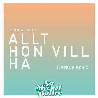 Allt hon vill ha (Kleerup Remix) by Ison & Fille