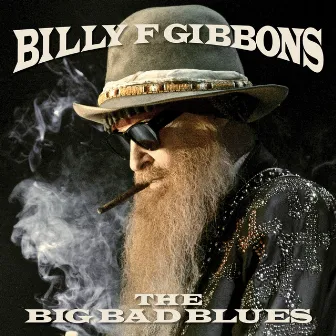 The Big Bad Blues by Billy F Gibbons