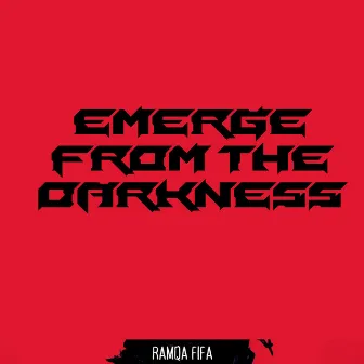 Emerge From The Darkness by Ramqa Fifa