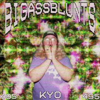 BIGASSBLUNT by Kyo