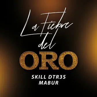 La Fiebre del Oro by SKILL DTR3S