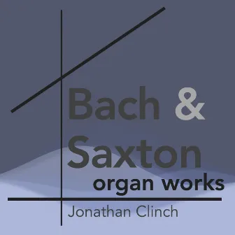 Bach & Saxton: Organ Works by Jonathan Clinch