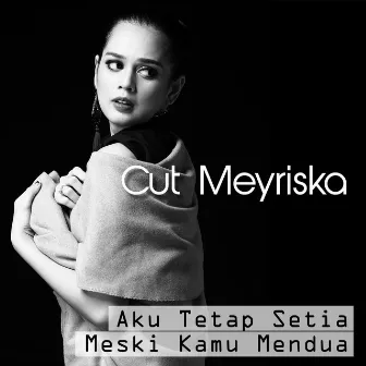 Aku Tetap Setia Meski Kamu Mendua by Cut Meyriska