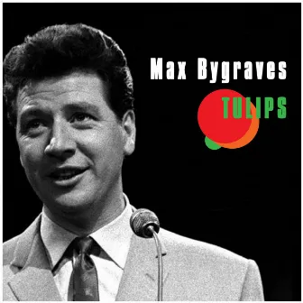 Tulips by Max Bygraves