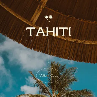 Tahiti by Valiant Coos