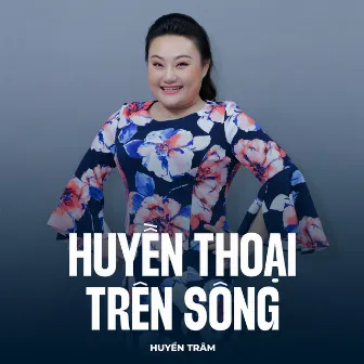 Huyền Thoại Trên Sông by Huyền Trâm