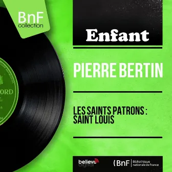 Les saints patrons : Saint Louis (Mono Version) by Pierre Bertin