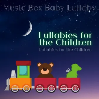 Lullabies for the Children, Sleep Aid Music for Beautiful Dreams by Music Box Baby Lullaby