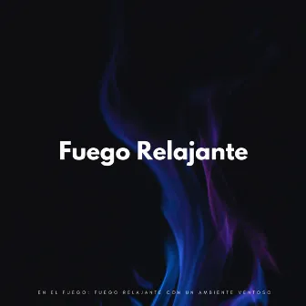 En El Fuego: Fuego Relajante Con Un Ambiente Ventoso by Sonidos de fuego de resplandor brillante