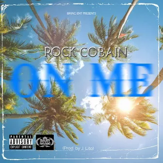 ON ME by Rocc Cobain