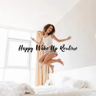 Happy Wake Up Routine by John Softly