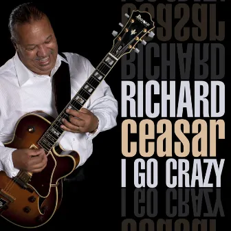 I Go Crazy by Richard Ceasar