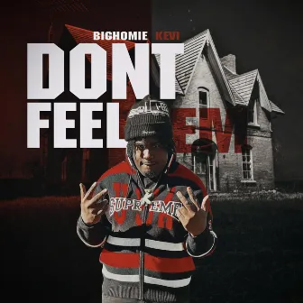 Don’t feel em by BigHomie Kevi