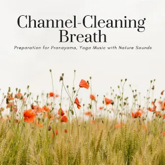 Channel-Cleaning Breath: Preparation for Pranayama, Yoga Music with Nature Sounds by Unknown Artist