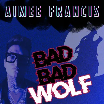 Bad Bad Wolf by Aimee Francis