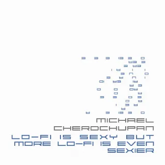 Lo-Fi Is Sexy but More Lo-Fi Is Even Sexier by Michael Cherdchupan