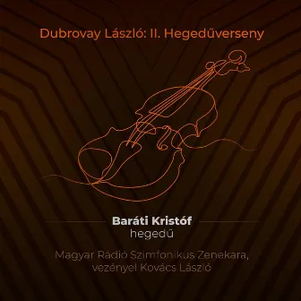 Dubrovay László: II. Hegedűverseny (Live) by Baráti Kristóf