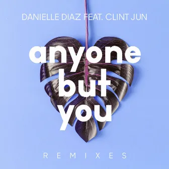 Anyone but You (Remixes) by Danielle Diaz