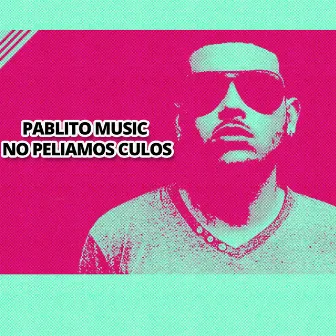 No Peliamos Culos by Pablito Music