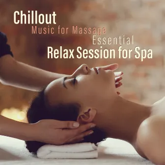 Chillout Music for Massage - Essential Relax Session for Spa by New Age Wellness Creator