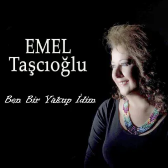 Ben Bir Yakup İdim by Emel Taşçıoğlu