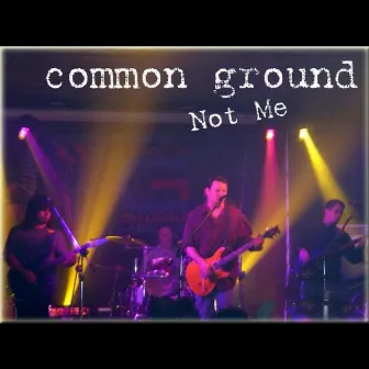 Not Me by Common Ground