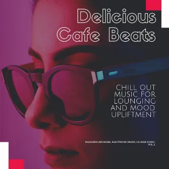 Delicious Cafe Beats (Chill Out Music For Lounging And Mood Upliftment) (Background Music, Electronic Music, Lounge Music, Vol. 2) by Psychedelic Electronica Chill Out Festival