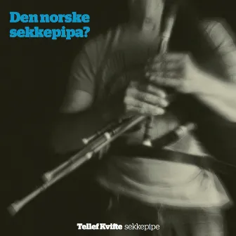 Den norske sekkepipa -? Tellef Kvifte, sekkepipe by Tellef Kvifte