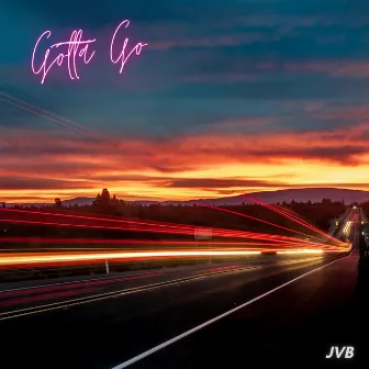 Gotta Go by JVB