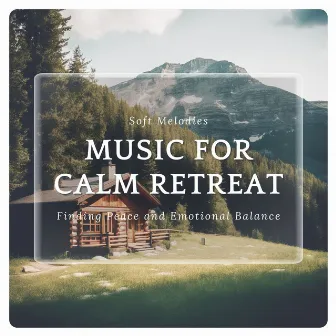 Music for Calm Retreat - Soft Melodies for Finding Peace and Emotional Balance by Keep Calm Collection