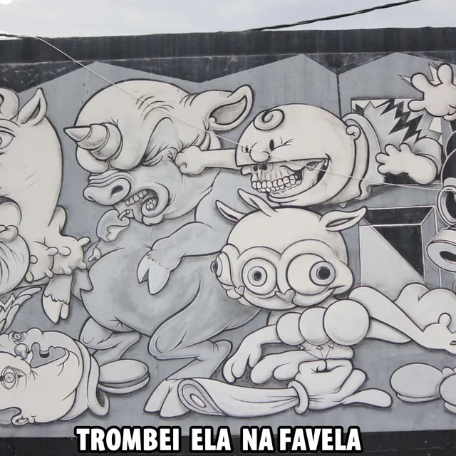 Trombei Ela na Favela