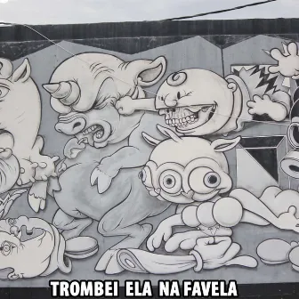 Trombei Ela na Favela by DJ Mega