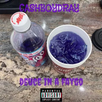 DEUCE IN A FAYGO by Cashboydray