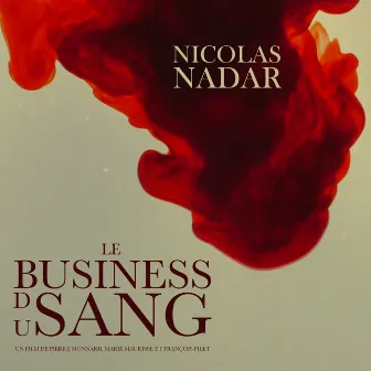 Le Business Du Sang by Nicolas Nadar