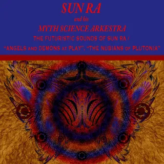 The Futuristic Sounds of Sun Ra: Angels and Demons At Play, the Nubians of Plutonia by Sun Ra