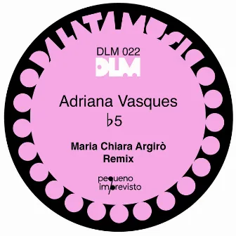 b5 (Maria Chiara Argirò Remix) by Adriana Vasques