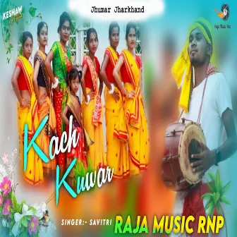 Kach Kuwar (Khortha) by Savitri