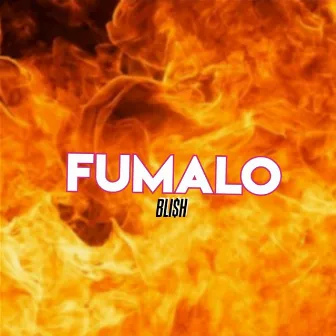 Fúmalo (BLI$H) by Blo