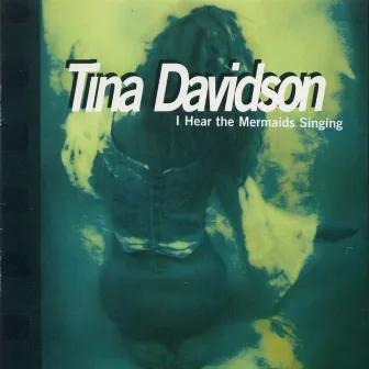 Tina Davidson: I Hear the Mermaids Singing by Tina Davidson