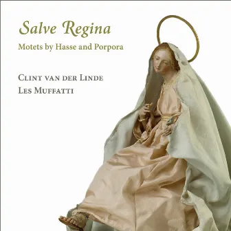 Salve Regina. Motets by Hasse and Porpora by Clint Van Der Linde