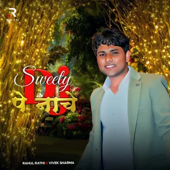 Sweety Dj Pe Nache by Rahul Rathi