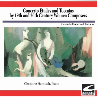 Concerto Etudes and Toccatas by 19th and 20th Century Women Composers by Christine Harnisch