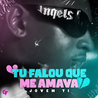 Tu Falou Que Me Amava by JOVEM TI