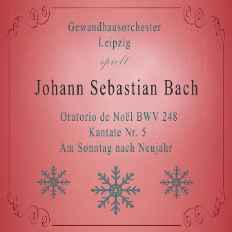 Gewandhausorchester Leipzig spielt: Johann Sebastian Bach: Oratorio de Noël BWV 248, Kantate Nr. 5, Am Sonntag nach Neujahr by Josef Traxel