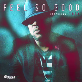 Feels So Good by Tr3y Pullen