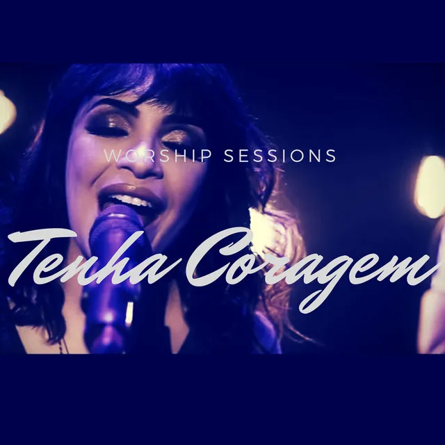 Tenha Coragem (Worship Sessions)