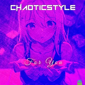 For You by ChaoticStyle