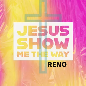 Jesus Show Me the Way (Main) by RENO