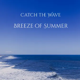 Breeze of Summer by Catch the Wave